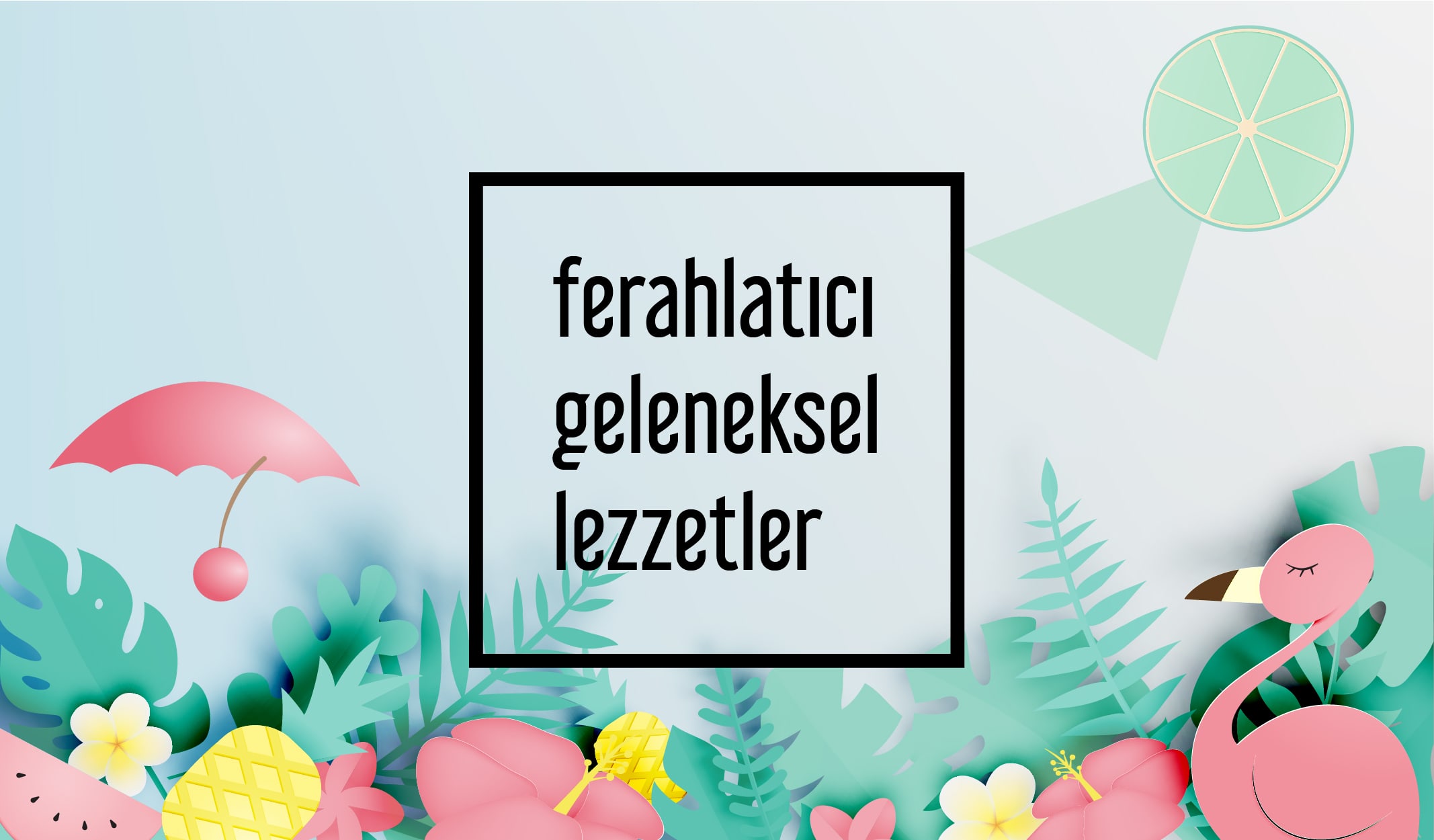 Sıcak Günlerin Ferahlatıcı Geleneksel 8 İçeceği