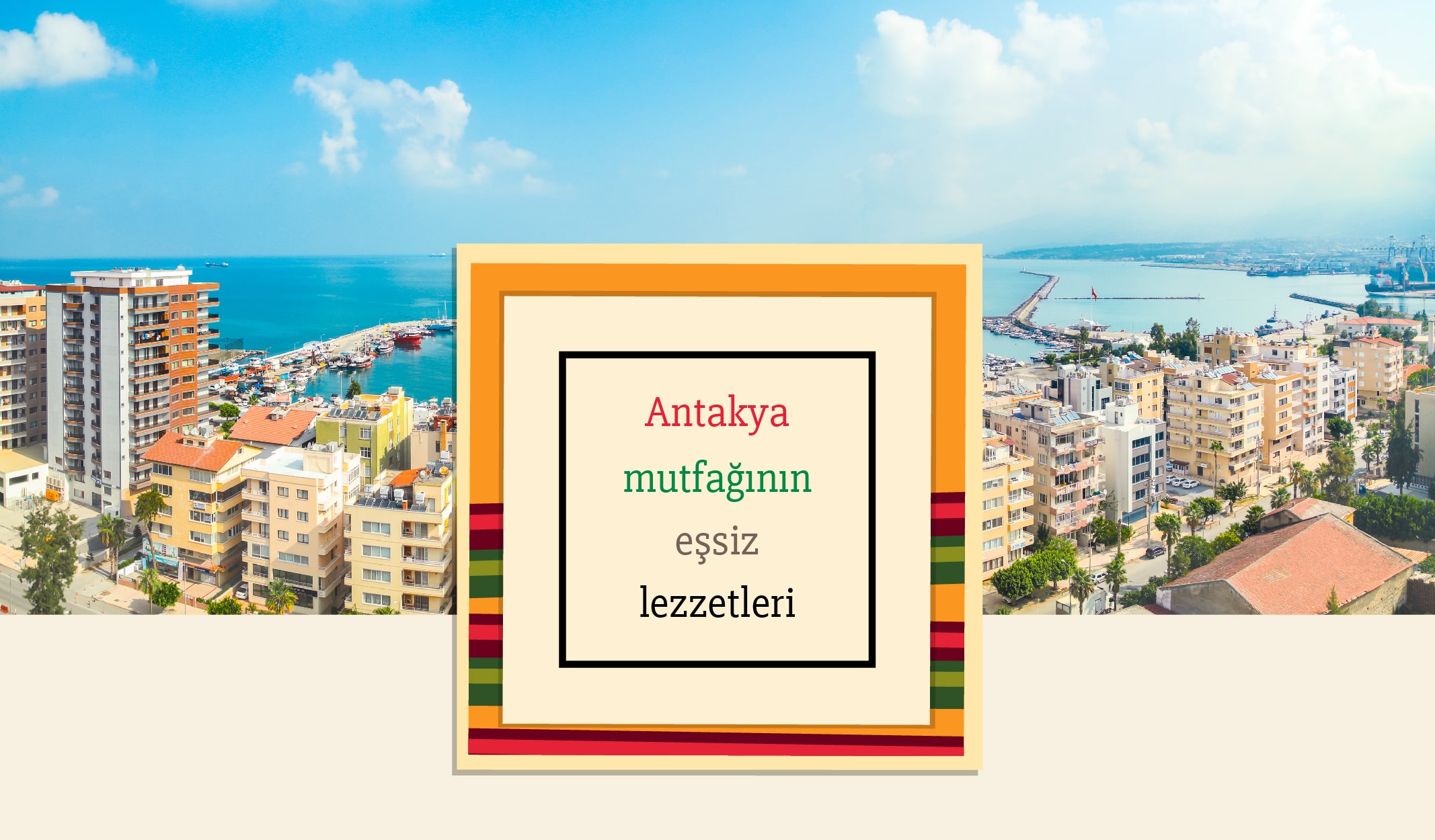 Akdeniz’den Arap Kültürüne Uzanan Antakya Mutfağı