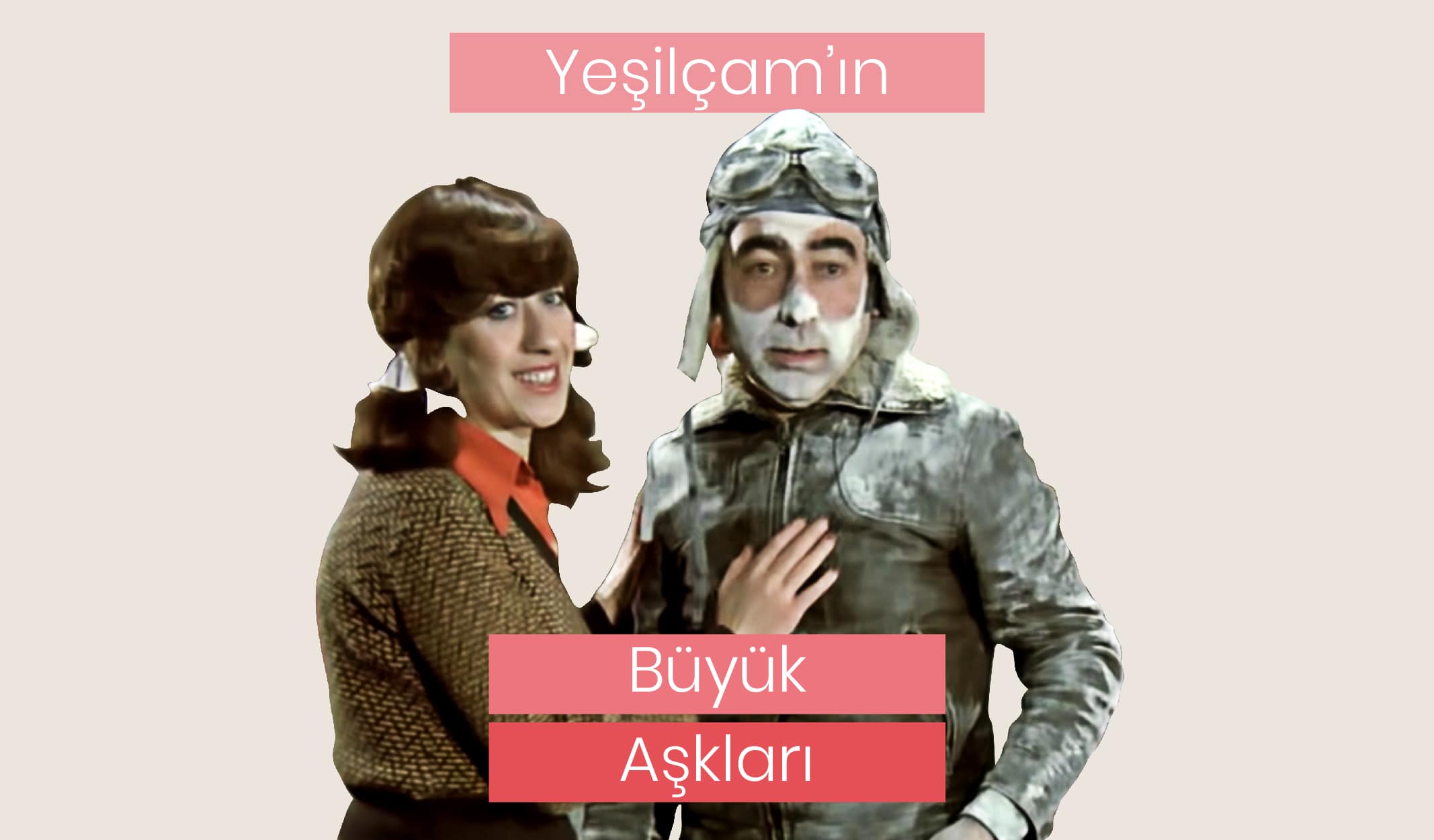 Yeşilçam Filmlerinde Yaşanan Aşk Hikâyeleri