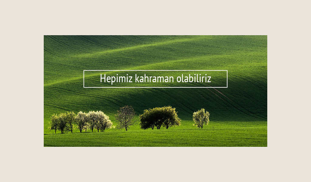 DÜNYANIN GELECEĞİ HEPİMİZİN ELİNDE