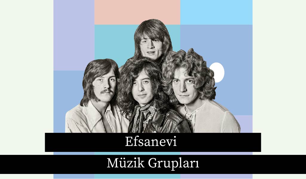 MÜZİK DÜNYASININ EFSANE GRUPLARI I