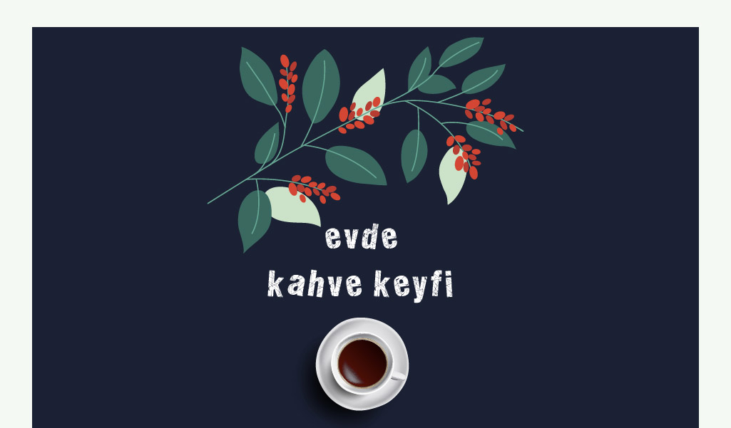 EVDEKİ KAHVE KEYFİNİZE KEYİF KATMANIN YOLLARI