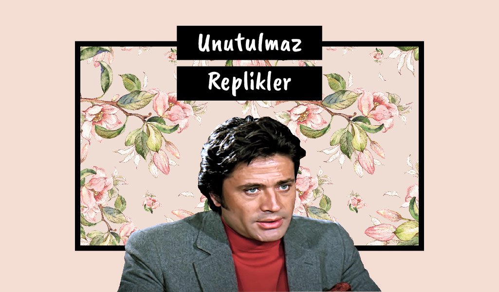 TÜRK FİLMLERİNDEN ZİHNİMİZE KAZINAN REPLİKLER