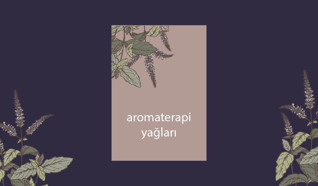 KOKULARI DA FAYDALARI DA YOĞUN OLAN AROMATERAPİ YAĞLARI
