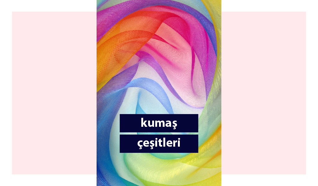 EN İNCESİNDEN EN PARLAĞINA KUMAŞ ÇEŞİTLERİ