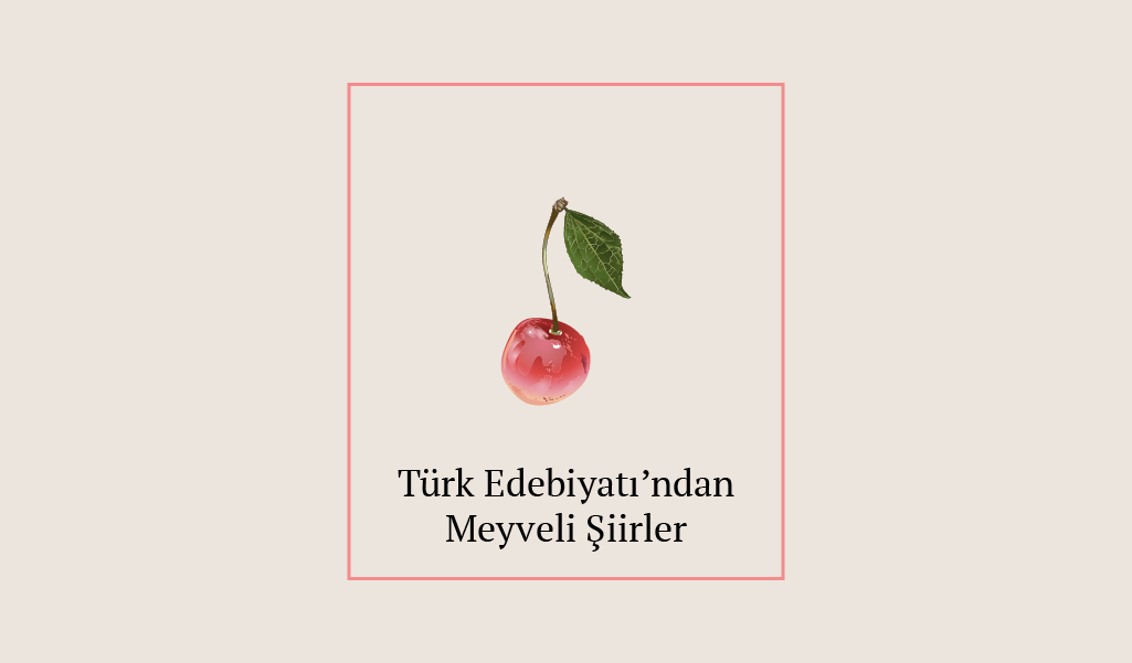 ŞİİRLERDE OLGUNLAŞAN MEYVELER