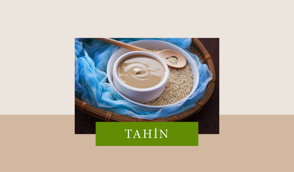 TAHİN VE EŞLİK ETTİĞİ LEZZETLER