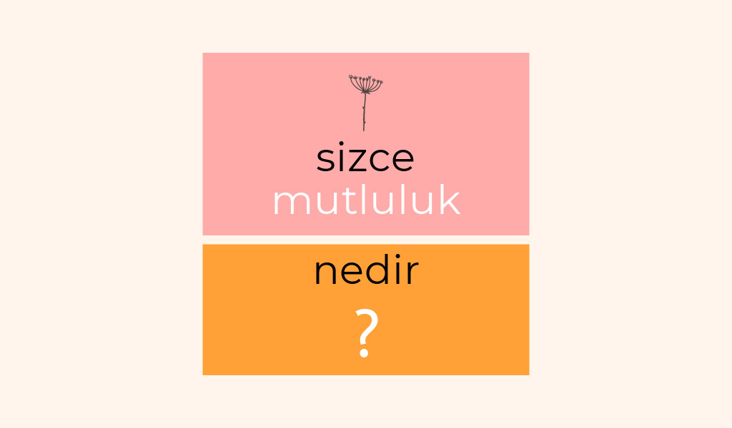 BÜYÜK FİLOZOF VE YAZARLARDAN MUTLULUĞUN TANIMI