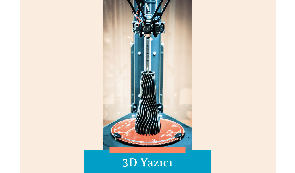 TEKNOLOJİDE DEVRİM YARATAN 3D YAZICILAR