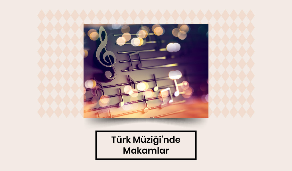 KLASİK TÜRK MÜZİĞİ’NDEKİ MAKAMLAR HANGİ ANLAMLARA GELİYOR?