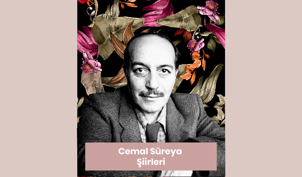 CEMAL SÜREYA ve ŞİİRLERİNDEN ALINTILAR