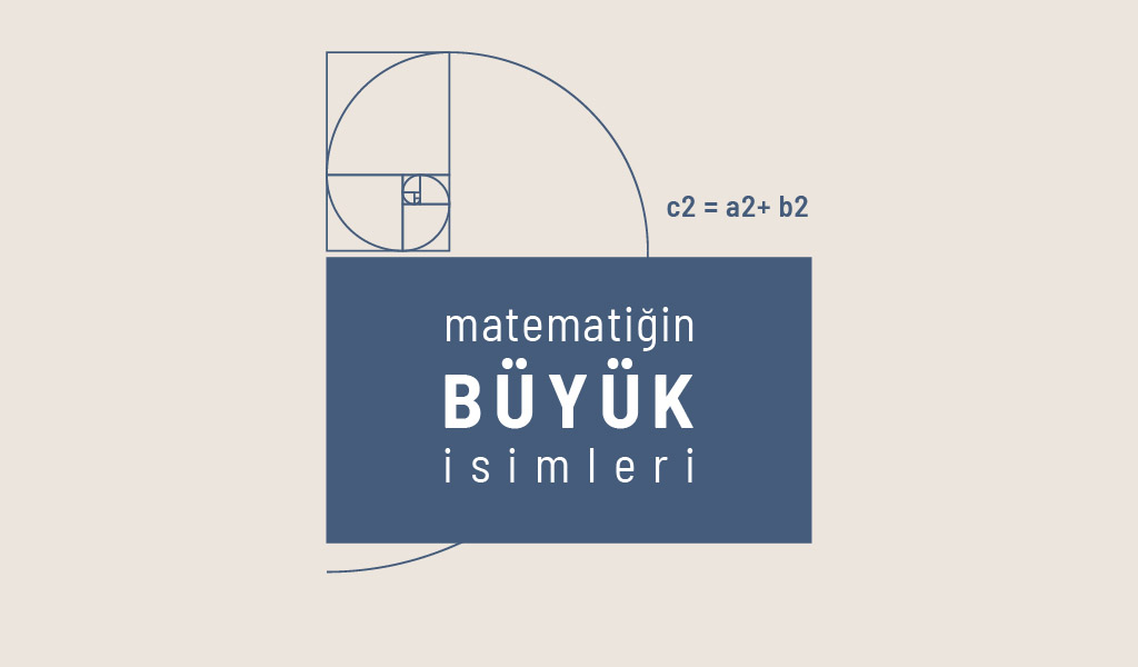 YÜZLERCE YIL ÖNCEDEN GÜNÜMÜZE IŞIK TUTAN MATEMATİK BİLGİNLERİ