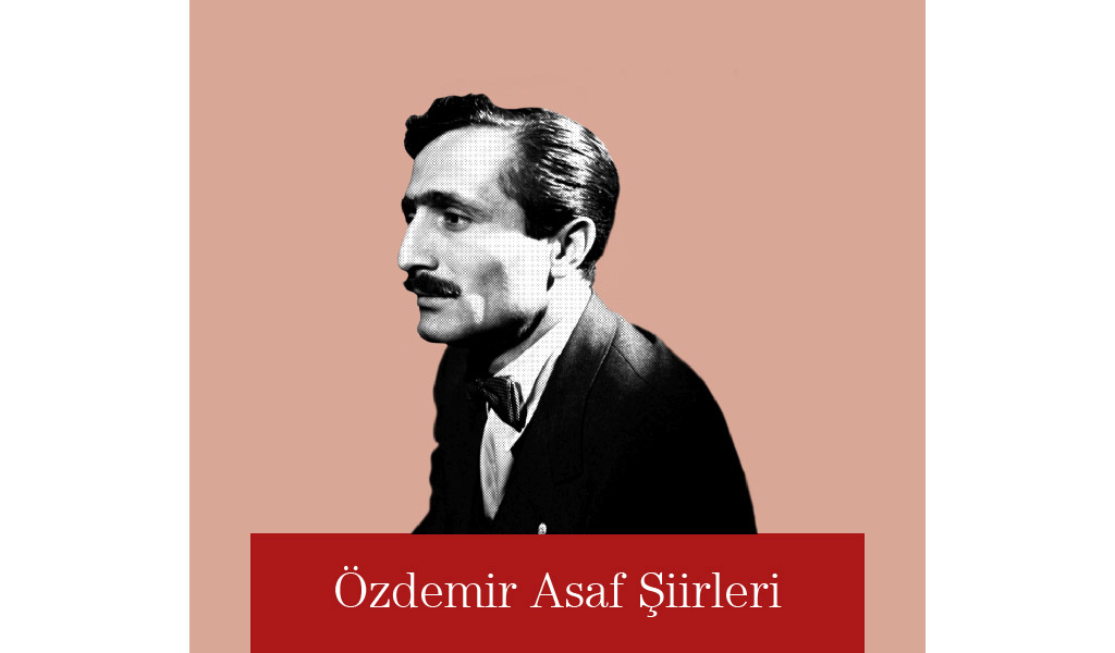 DUYGU YÜKLÜ KISA ŞİİRLERİ İLE ÖZDEMİR ASAF