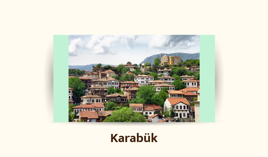 KARABÜK: TARİHİ EVLERİN ZENGİN ORMANLARIN ŞEHRİ