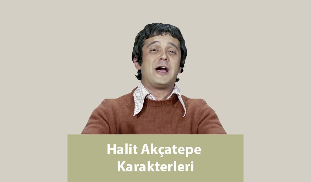 HALİT AKÇATEPE’YLE SEVDİĞİMİZ FİLM KARAKTERLERİ