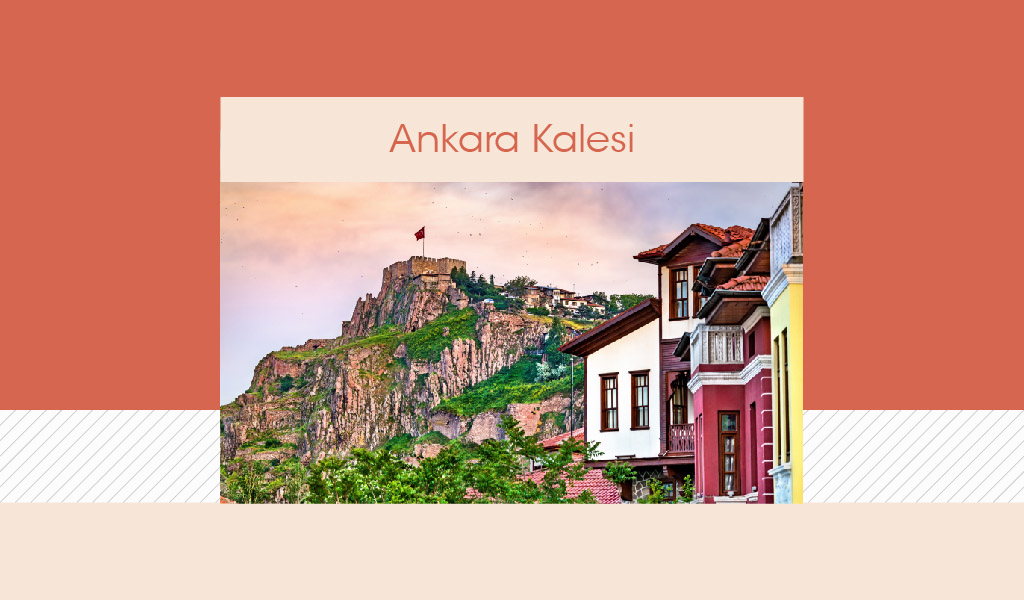 ANKARA KALESİ: ŞEHRİN TARİHİ, KÜLTÜREL, TURTİSTİK SİMGESİ