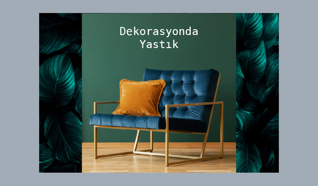 DEKORASYONDA YASTIK MUCİZESİ