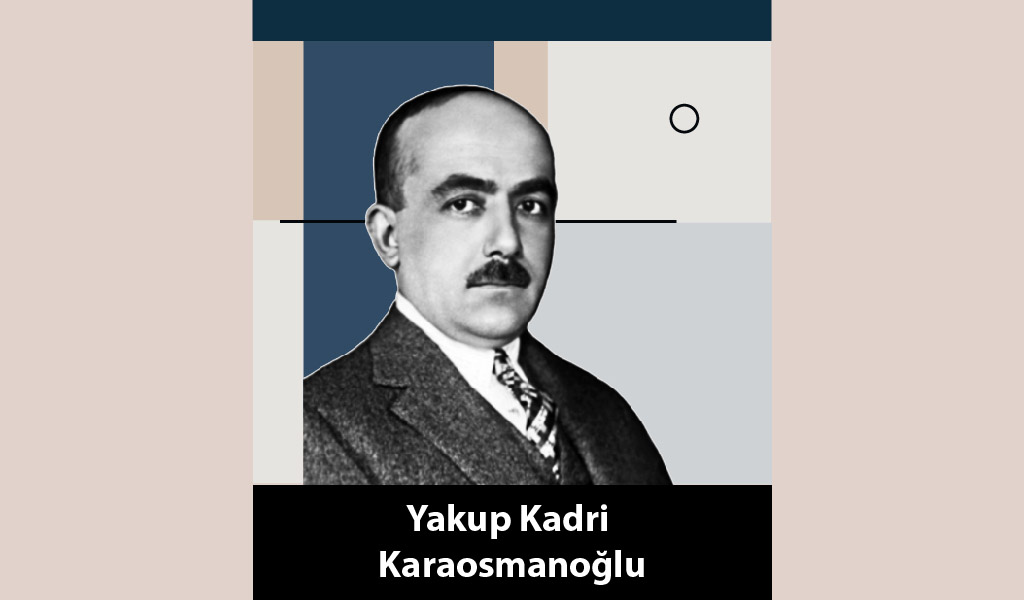 EDEBİYATIMIZIN ÜRETKEN YAZARLARINDAN YAKUP KADRİ KARAOSMANOĞLU