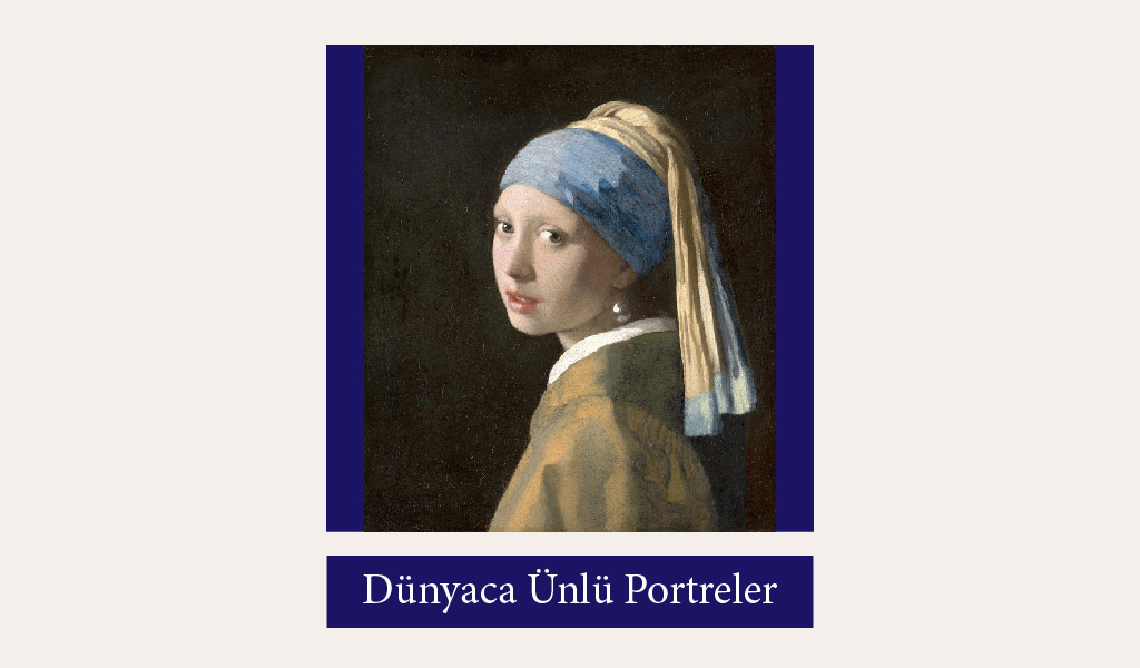 DÜNYA SANAT TARİHİNİN EN ÜNLÜ PORTRE RESİMLERİ