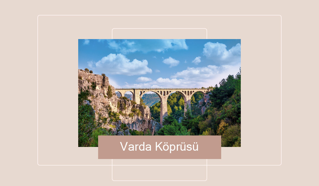 ADANA’NIN VİRAJLI KÖPRÜSÜ: VARDA