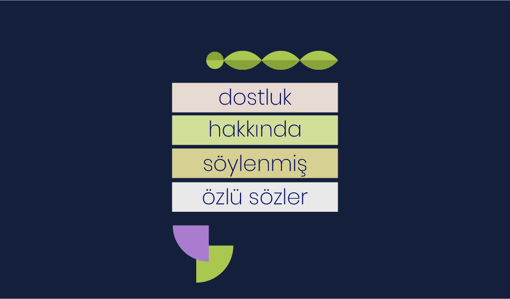 ÜNLÜLERDEN DOST VE DOSTLUK ÜZERİNE SÖZLER