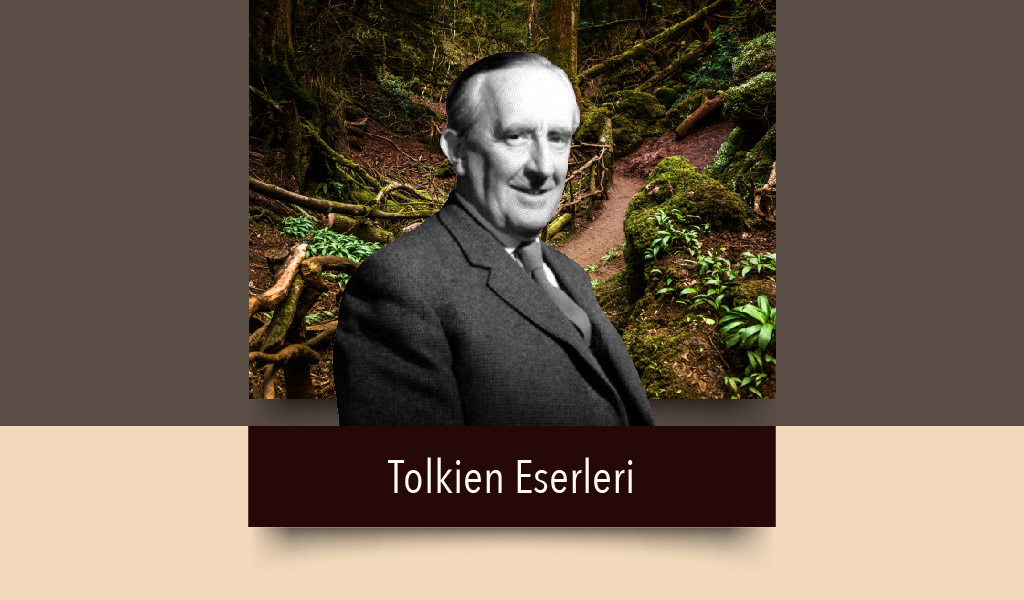 FANTASTİK EDEBİYAT YAZARI JRR TOLKİEN’İN ESERLERİNİN PERDE ARKASI